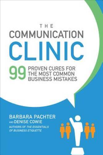 The Communication Clinic: 99 Proven Cures for the Most Common Business Mi – GOOD
