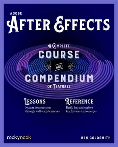 Adobe After Effects: A Complete Course and Compendium of Features by Goldsmith