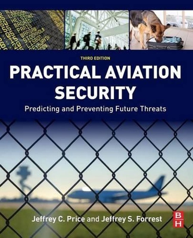 Practical Aviation Security: Predicting and Preventing Future Threats by Jeffrey