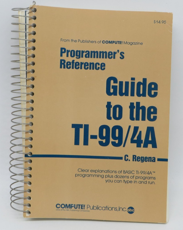 Programmer’s Reference Guide to TI 99-4A by C. Regena (1983, Spiralbound)