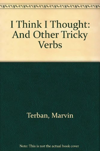 I THINK I THOUGHT: AND OTHER TRICKY VERBS By Marvin Terban & Giulio Maestro *VG*