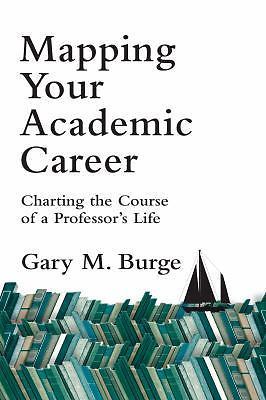 Mapping Your Academic Career: Charting the Course of a Professor’s Life, Burge,