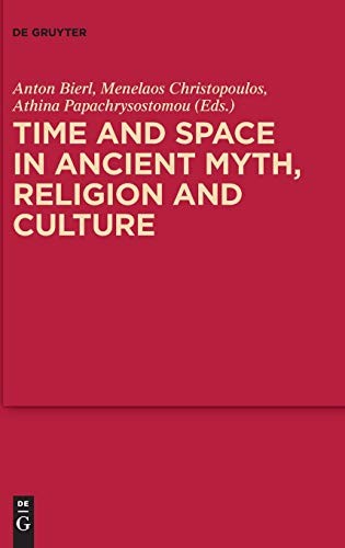TIME AND SPACE IN ANCIENT MYTH, RELIGION AND CULTURE By Menelaos Christopoulos
