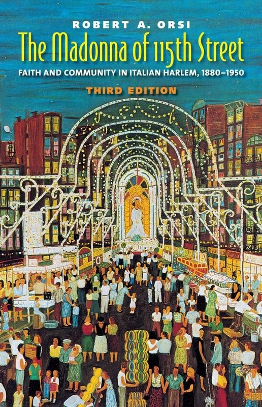 The Madonna of 115th Street: Faith and Community in Italian Harlem, 1880-195…