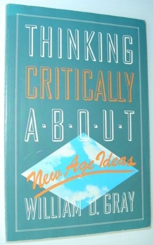 Thinking Critically About New Age Ideas, Gray, W.D.