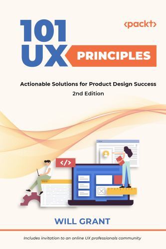 101 UX Principles – Second Edition: Actionable Solutions for Product Design S…