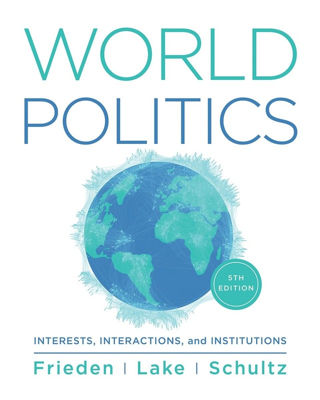 WORLD POLITICS: INTERESTS, INTERACTIONS, INSTITUTIONS BY Kenneth A Schultz