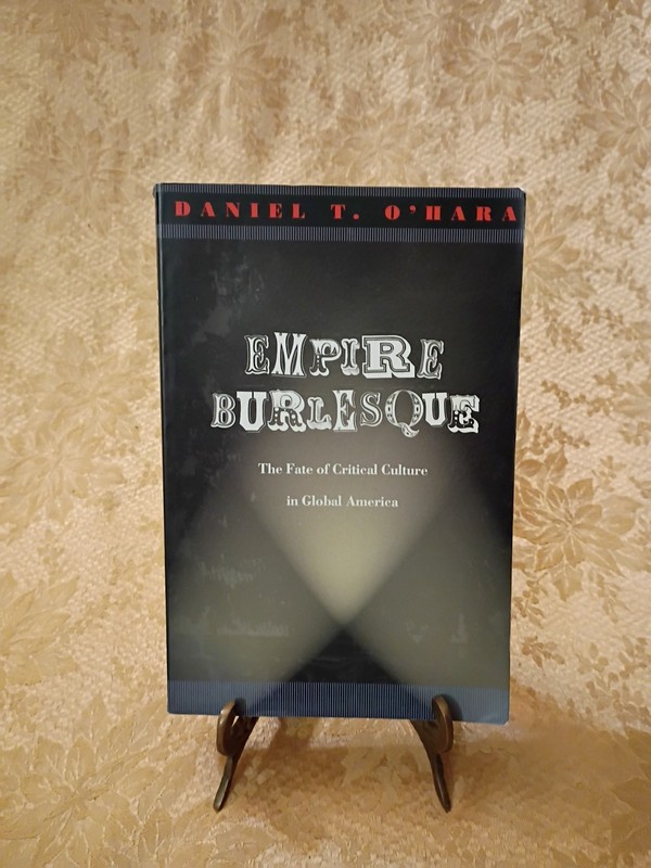 2003 Empire Burlesque Daniel T O’Hara Fate of Critical Culture Global America