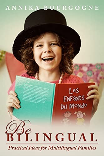 Be Bilingual - Practical Ideas for Multilingual Families,Annika