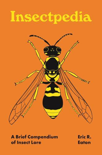 Insectpedia: A Brief Compendium of Insect Lore (Pedia Books) by
