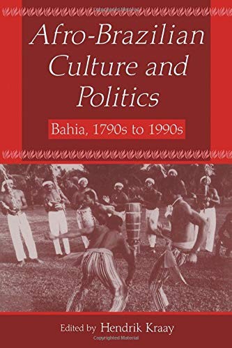 AFRO-BRAZILIAN CULTURE AND POLITICS: BAHIA, 1790S-1990S: By Hendrik Kraay *VG+*