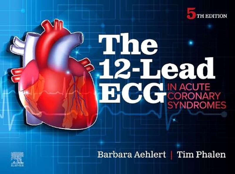 The 12-Lead ECG in Acute Coronary Syndromes 5th Edition by Barbara J. Aehlert Pa