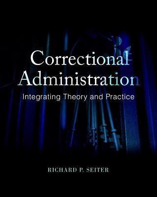 Correctional Administration: Integrating Theory and Practice by Seiter, Richard