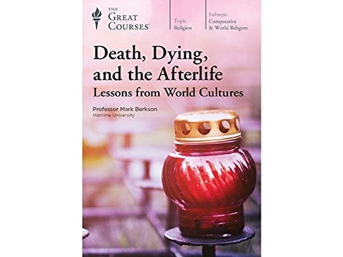 Death, Dying, and the Afterlife: Lessons from World Cultures