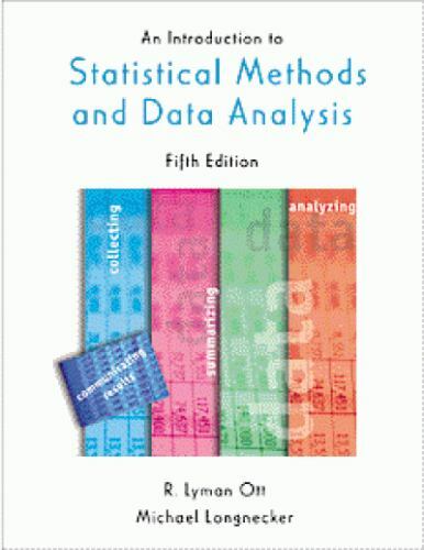 An Introduction to Statistical Methods and Data Analysis by R. Lyman Ott and…