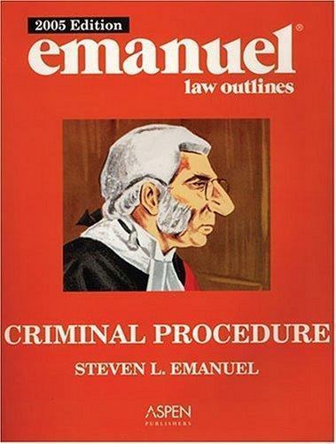 Emanuel Law Outlines: Criminal Procedure by Steven L. Emanuel