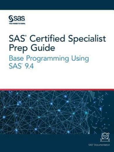 SAS Certified Specialist Prep Guide: Base Programming Using SAS 9 4