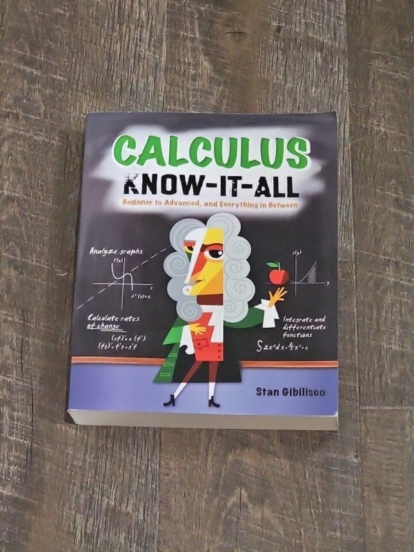 Calculus Know-It-ALL : Beginner to Advanced, and Everything in Between by…