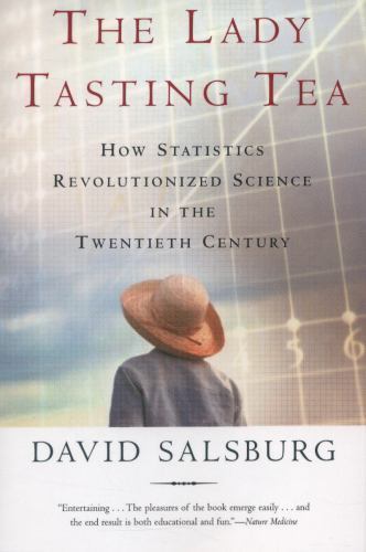 The Lady Tasting Tea : How Statistics Revolutionized Science in the Twentieth…