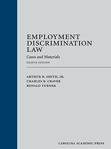 EMPLOYMENT DISCRIMINATION LAW: CASES AND MATERIALS By Arthur B. Smith & Jr.