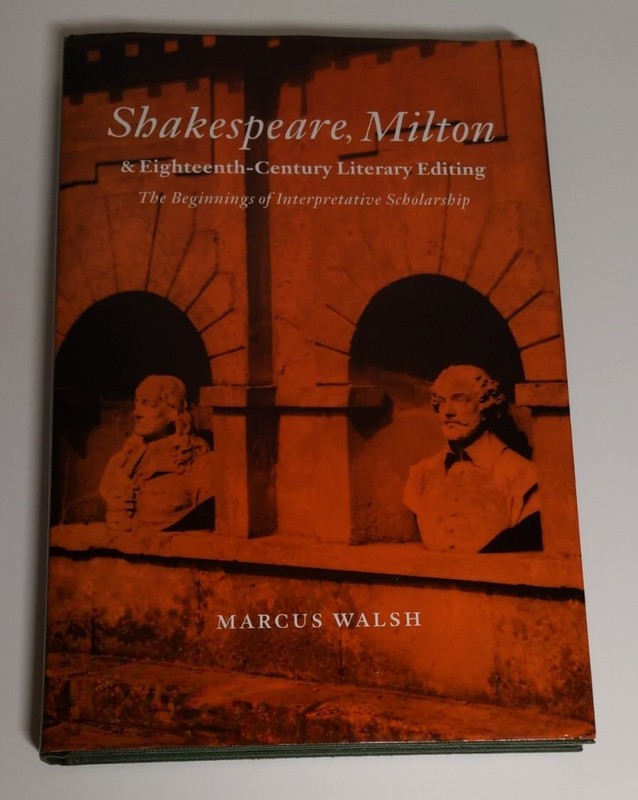 Shakespeare, Milton & Eighteenth-Century Literary Editing Marcus Walsh – HB