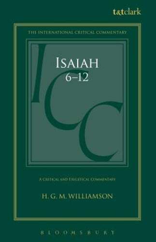 Isaiah 6-12: A Critical and Exegetical Commentary by H G M Williamson: New