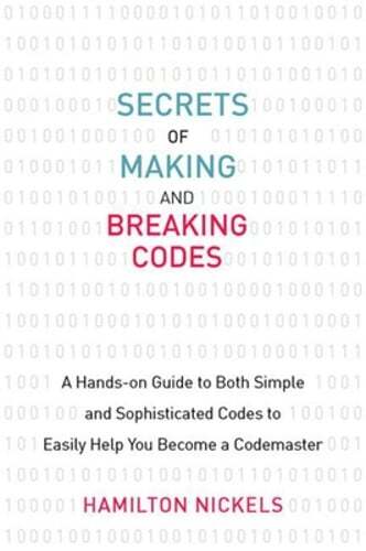 Secrets of Making and Breaking Codes: A Hands-On Guide to Both Simple and: Used