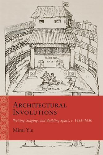 Architectural Involutions: Writing, Staging, and Building Space, c. 1435-1650 (R