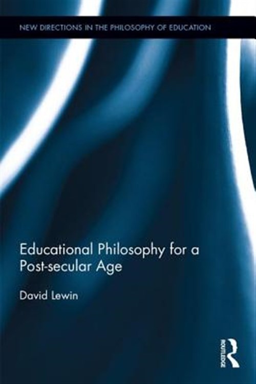 Educational Philosophy for a Post-secular Age, Hardcover by Lewin, David, Bra…