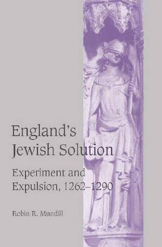 England’s Jewish Solution: Experiment and Expulsion, 1262-1290 by Robin R. Mundi