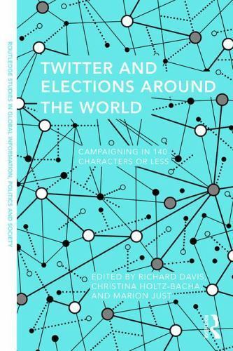 Twitter and Elections Around the World : Campaigning in 140 Characters or Les…