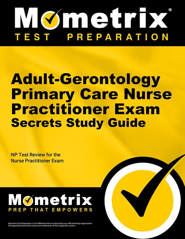 ADULT-GERONTOLOGY PRIMARY CARE NURSE PRACTITIONER EXAM SECRETS STUDY GUIDE: NP T
