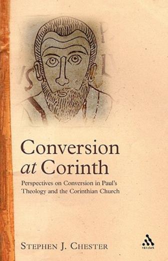 Conversion At Corinth: Perspectives On Conversion In Paul’s Theology And Th…