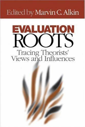 Evaluation Roots : Tracing Theorists’ Views and Influences by Marvin C. Alkin