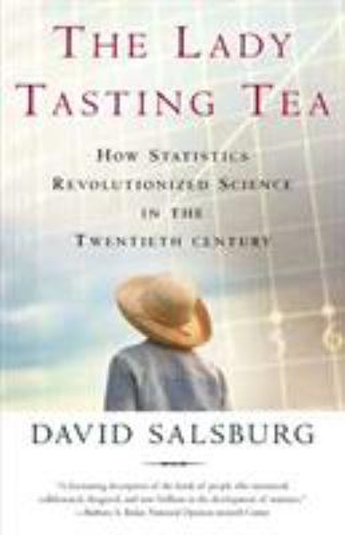 The Lady Tasting Tea : How Statistics Revolutionized Science in t