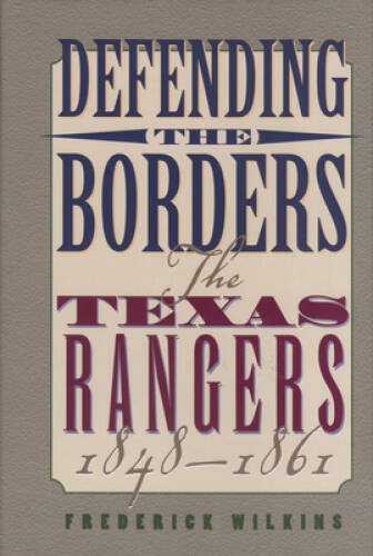 Defending the Borders: The Texas Rangers, 1848-1861 – Paperback – GOOD