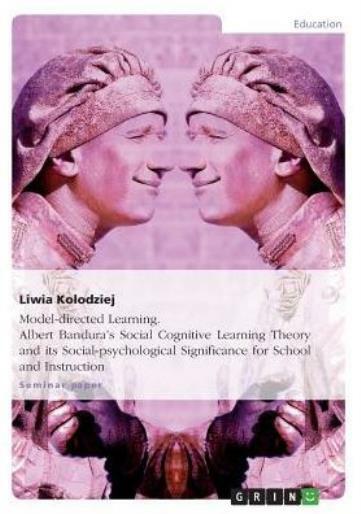 Model-Directed Learning Albert Bandura’s Social Cognitive Learning Theory …