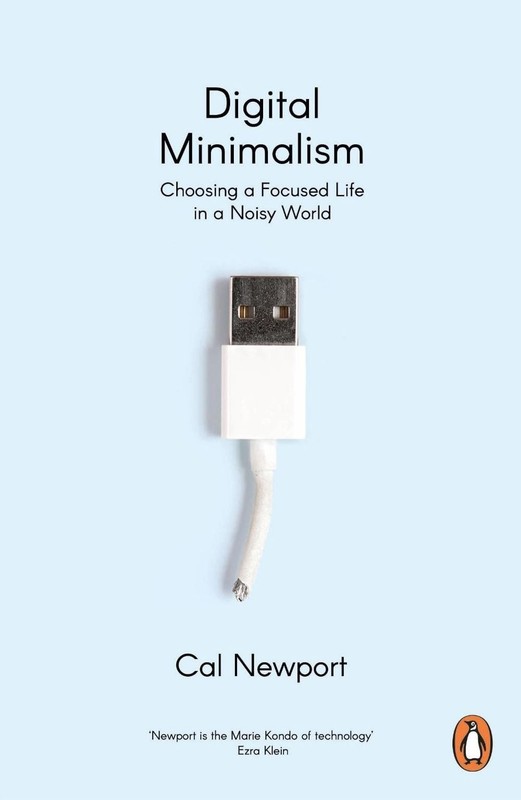 Digital Minimalism: Choosing a Focused Life in a Noisy World by Cal Newport (Eng