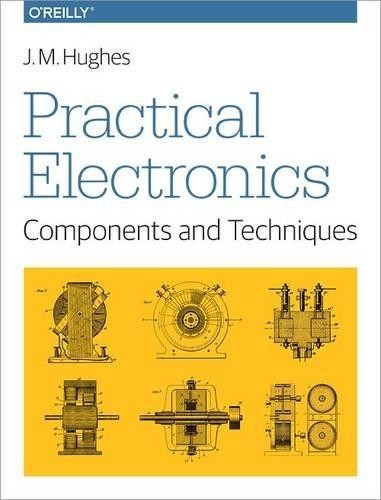 John Hughes Practical Electronics – Components and Techniques (Paperback)
