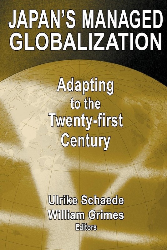 Japan’s Managed Globalization: Adapting to the Twenty-first Century (East Ga…