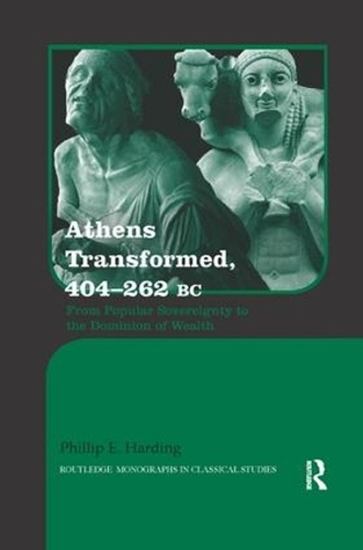 Athens Transformed, 404-262 BC: From Popular Sovereignty to the Dominion of Weal