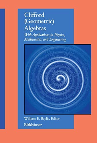 Clifford (Geometric) Algebras With Applications in Physics, Mathematics, and…