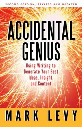 Accidental Genius: Revolutionize Your Thinking Through Private Writing by Levy