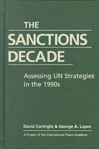 The Sanctions Decade: Assessing UN Strategies in the 1990s