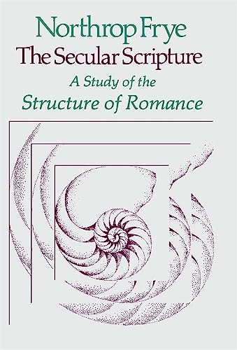 The Secular Scripture: A Study of the Structure of Romance (Charles Eliot Norto
