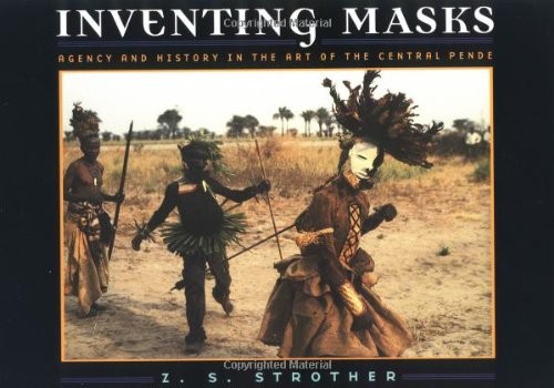 INVENTING MASKS: AGENCY AND HISTORY IN THE ART OF THE By Z. S. Strother *VG+*