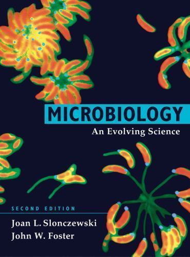 Microbiology: An Evolving Science, Joan Slonczewski,John W. Foster, 978039393447
