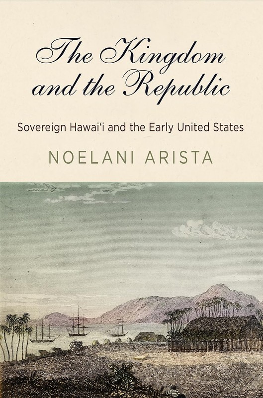 The Kingdom and the Republic: Sovereign Hawaiʻi and the Early United States…
