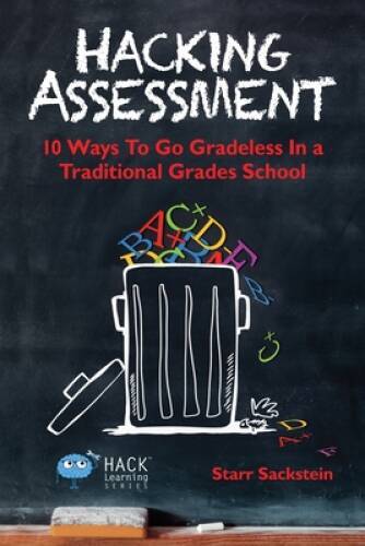 Hacking Assessment: 10 Ways to Go Gradeless in a Traditional Grades – VERY GOOD