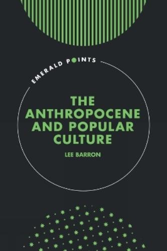 Lee Barron The Anthropocene and Popular Culture (Hardback) Emerald Points
